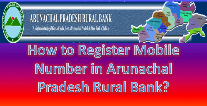 How to Register Mobile Number in Arunachal Pradesh Rural Bank