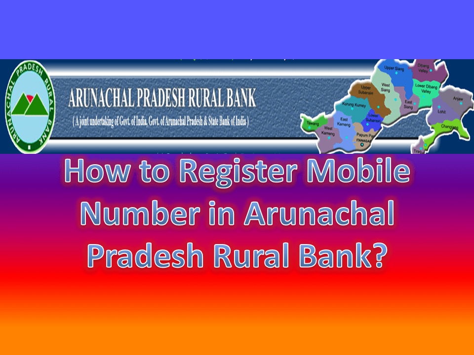 How to Register Mobile Number in Arunachal Pradesh Rural Bank