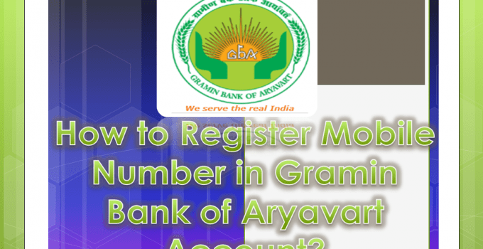 How to Register Mobile Number in Gramin Bank of Aryavart Account
