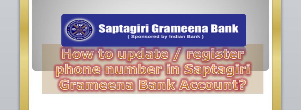 How to update phone number in Saptagiri Grameena Bank Account