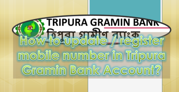 How to update phone number in Tripura Gramin Bank Account