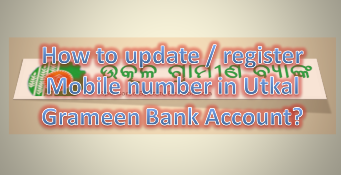 How to update phone number in Utkal Grameen Bank Account