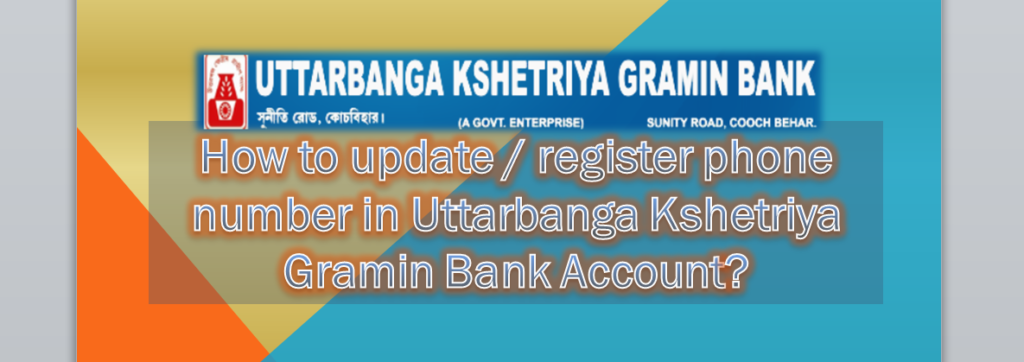 How to update phone number in Uttarbanga Kshetriya Gramin Bank Account
