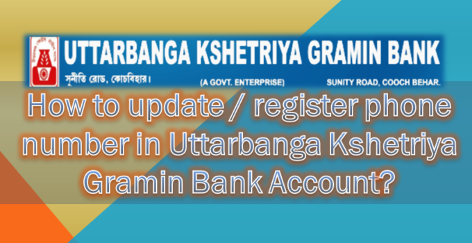 How to update phone number in Uttarbanga Kshetriya Gramin Bank Account