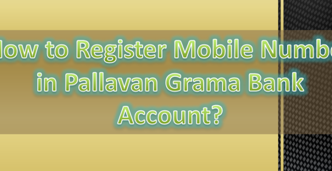 How to Register Mobile Number in Pallavan Grama Bank Account