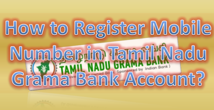 How to Register Mobile Number in Tamil Nadu Grama Bank Account
