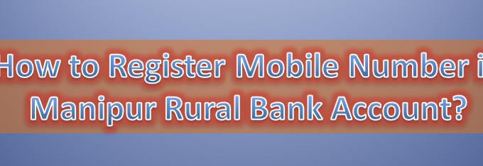 How to Register Mobile Number in Manipur Rural Bank Account