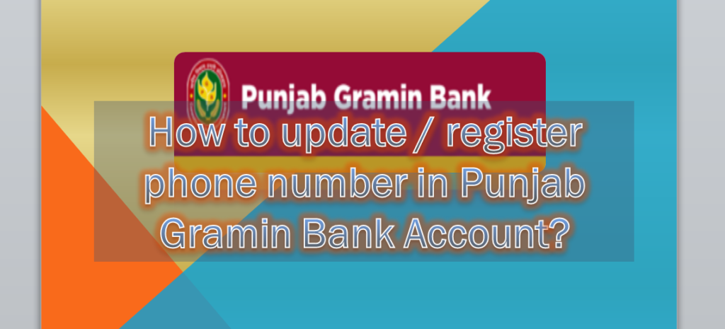 How to update phone number in Punjab Gramin Bank Account