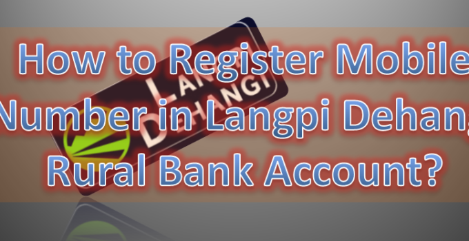 How to Register Mobile Number in Langpi Dehangi Rural Bank Account