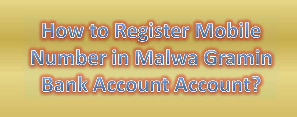 How to Register Mobile Number in Malwa Gramin Bank Account