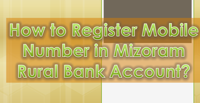 How to Register Mobile Number in Mizoram Rural Bank Account