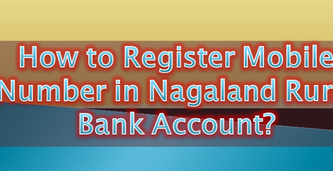 How to Register Mobile Number in Nagaland Rural Bank Account