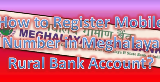 How to Register Mobile Number in Meghalaya Rural Bank Account